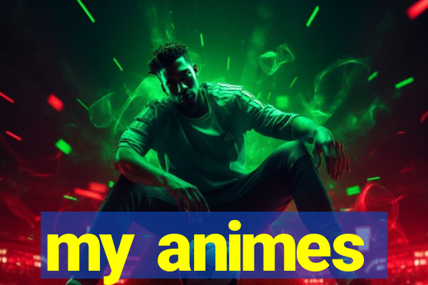 my animes